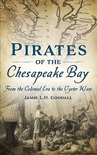 Pirates Of The Chesapeake Bay: From The Colonial Era To The Oyster Wars