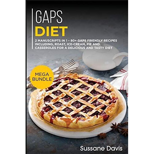 Gaps Diet: Mega Bundle - 2 Manuscripts In 1 - 80+ Gaps - Friendly Recipes Including Roast, Ice-Cream, Pie And Casseroles For A De