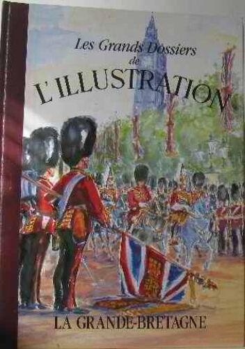 Les Grands Dossiers De L'illustration La Grande Bretagne Histoire D'un Siècle 1843-1944