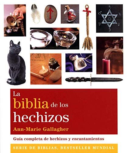 La Biblia De Los Hechizos : Guía Completa De Hechizos Y Encantamientos