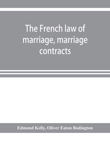 The French Law Of Marriage, Marriage Contracts, And Divorce, And The Conflict Of Laws Arising Therefrom