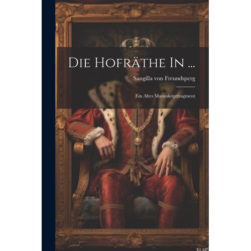 Die Hofräthe In ...: Ein Altes Manuskriptfragment