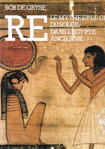 Re - Le Mythe Et Le Culte Du Soleil Dans L\'egypte Ancienne
