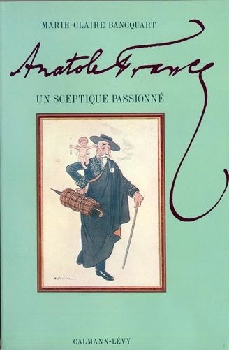 Anatole France - Un Sceptique Passionné