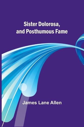 Sister Dolorosa, And Posthumous Fame