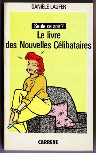 Seule Ce Soir?  Le Livre Des Nouvelles Celibataires.
