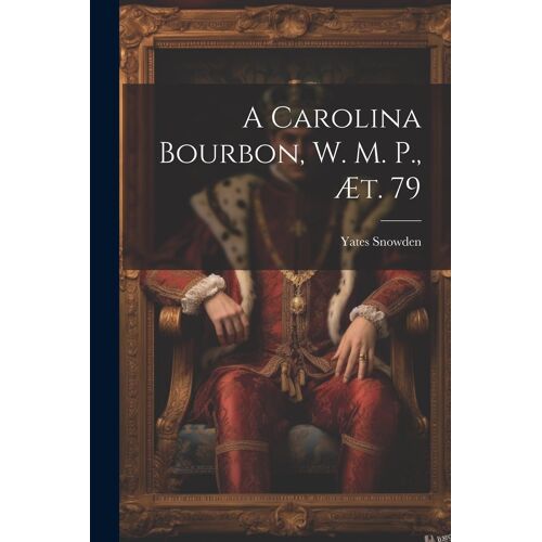 A Carolina Bourbon, W. M. P., Æt. 79