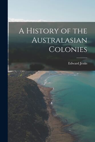 A History Of The Australasian Colonies