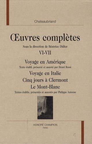 Oeuvres Complètes - Tome 6-7, Voyage En Amérique - Voyage En Italie - Cinq Jours À Clermont - Le Mont-Blanc