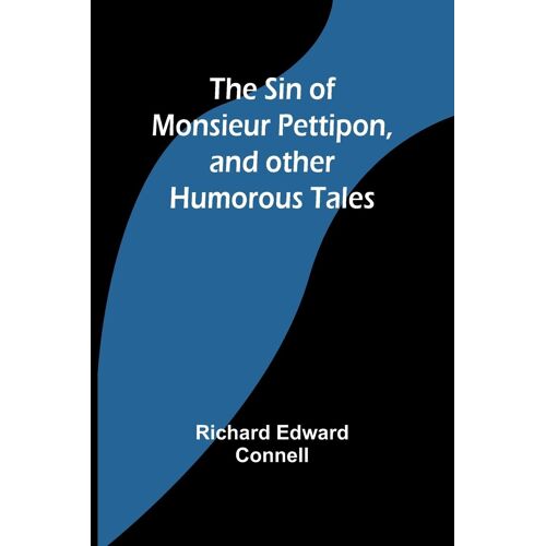 The Sin Of Monsieur Pettipon, And Other Humorous Tales