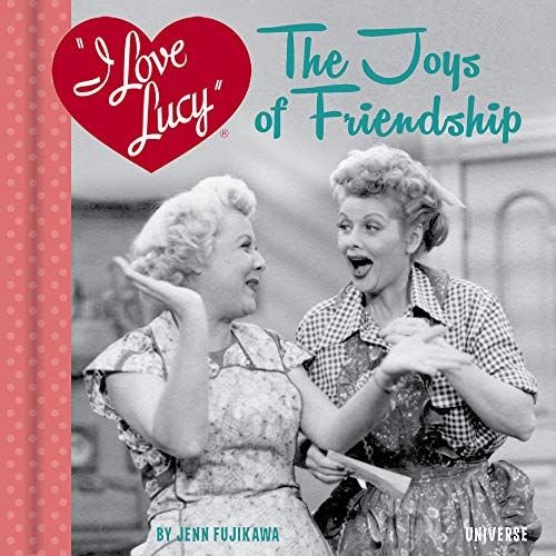 I Love Lucy: The Joys Of Friendship