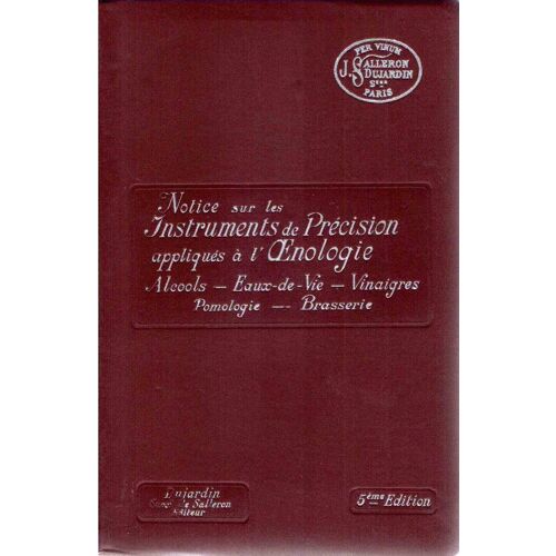 Notice Sur Les Instruments De Précision Appliqués À L'oenologie-Alcools-Eaux-De Vie-Vinaigres-Pomologie-Brasserie. 5ème Édition Entièrement Refondue Et Mise À Jour