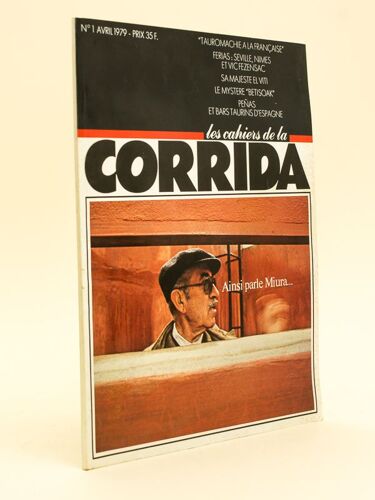 Les Cahiers De La Corrida. N°1 Avril 1979. Ainsi Parle Miura... Tauromachie À La Française. Ferias : Séville, Nïmes Et Vic Fezensac. Le Mystère Beti