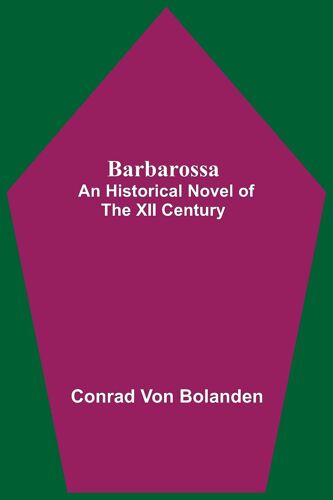 Barbarossa; An Historical Novel Of The Xii Century