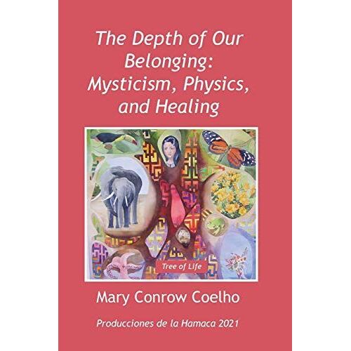 The Depth Of Our Belonging: Mysticism, Physics And Healing