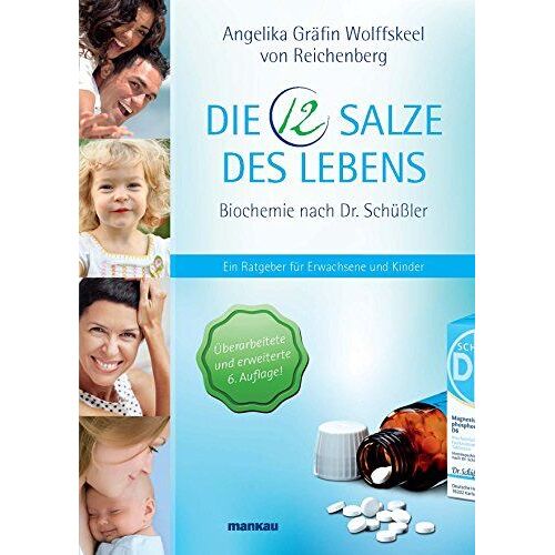 Die 12 Salze Des Lebens - Biochemie Nach Dr. Schüßler: Ein Ratgeber Für Erwachsene Und Kinder