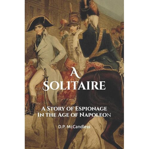 A Solitaire: A Story Of Espionage In The Age Of Napoleon: 1 (Stories Of Espionage In The Age Of Napoleon)