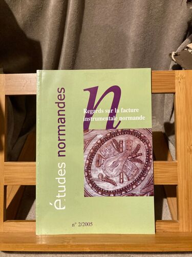Etudes Normandes N°2/2005 Regards Sur La Facture Instrumentale Normande