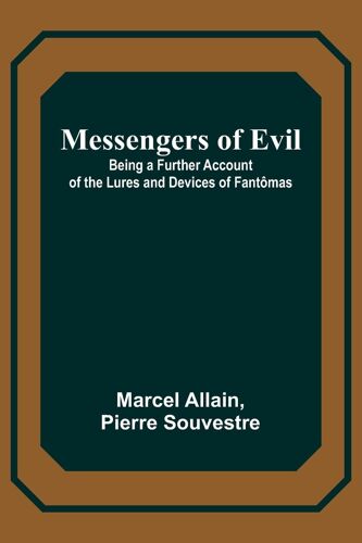 Messengers Of Evil; Being A Further Account Of The Lures And Devices Of Fantômas