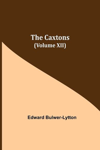 The Caxtons, (Volume Xii)