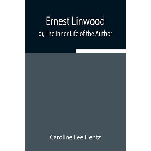 Ernest Linwood; Or, The Inner Life Of The Author