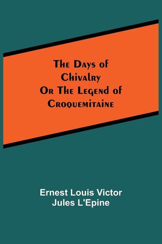 The Days Of Chivalryor The Legend Of Croquemitaine