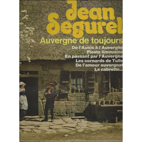 Auvergne De Toujours : Les Cornards De Tulle, Presta Lou Me, La Cabrette Et Le Berger, Rose De Saintonge, De L'aunis À L'auvergne, Fiesta Limousine, Letkiss Auvergnat, Marche Et Limousin, ............