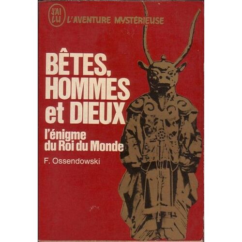 Bêtes, Hommes Et Dieux - L'enigme Du Roi Du Monde
