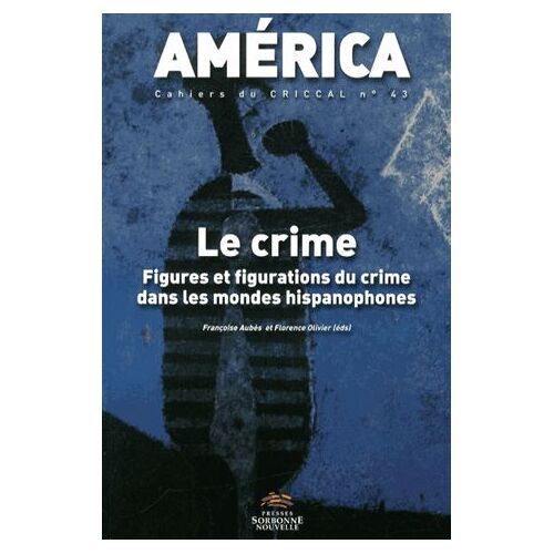 America N° 43 - Le Crime - Figures Et Figurations Du Crime Dans Les Mondes Hispanophones