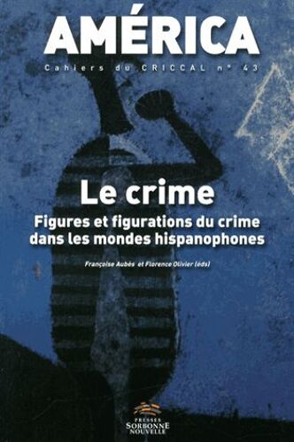 America N° 43 - Le Crime - Figures Et Figurations Du Crime Dans Les Mondes Hispanophones