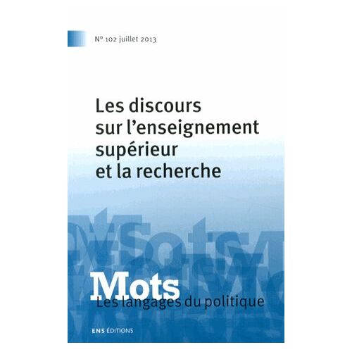 Mots, Les Langages Du Politique N° 102, Juillet 2013 - Les Discours Sur L'enseignement Supérieur Et La Recherche