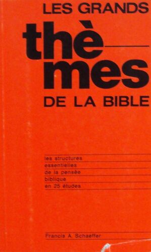 Les Grands Thèmes De La Bible - Les Structures Essentielles De La Pensée Biblique En 25 Études