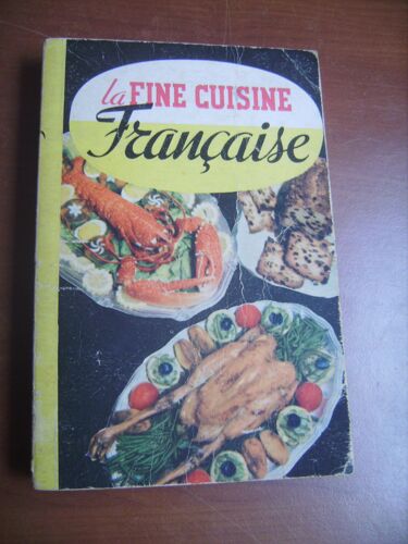 La Fine Cuisine Française, Les Mille Meilleures Recettes De Potages, Oeufs, Poissons, Volailles, Viandes De Boucherie, Gibier, Sauces, Légumes, Desserts, Glaces...