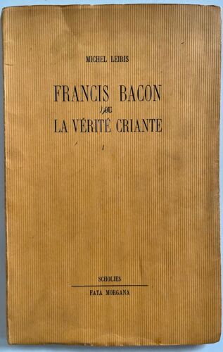 Francis Bacon Ou La Vérité Criante De Michel Leiris, Schollies, Fata Morgana, 1974