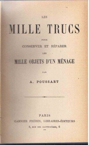 Les Mille Trucs Pour Conserver Et Réparer Les Mille Objets D'un Ménage Garnier 1941
