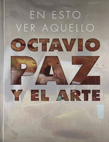 En Esto Ver Aquillo ,Octavio Paz Y El Arte 