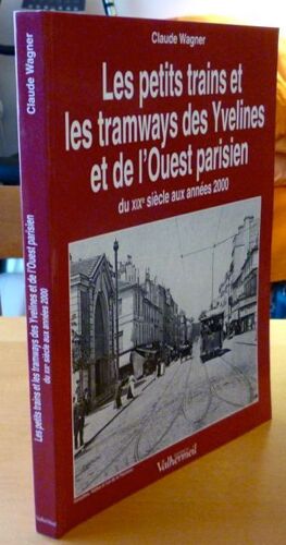 Les Petits Trains Et Les Tramways Des Yvelines Et De L'ouest Parisien - Du Xixe Siècle Aux Années 2000