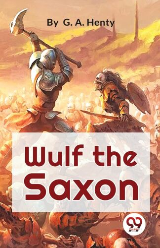 Wulf The Saxon A Story Of The Norman Conquest