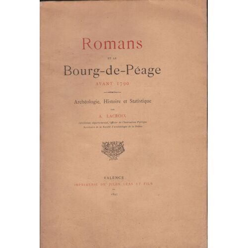 Romans Et Le Bourg De Peage Avant 1790, Archeologie, Histoire Et Statistique