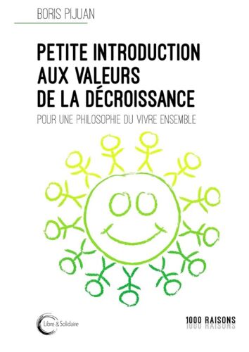 Petite Introduction Aux Valeurs De La Décroissance, Pour Une Philosophie Du Vivre Ensemble, Boris Pijuan, Éditions Livre & Solidaire, 2021