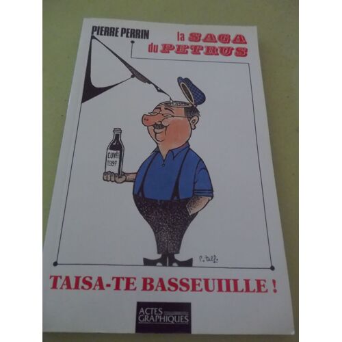 Taisa-Te Basseuille ! - La Saga Du Pétrus