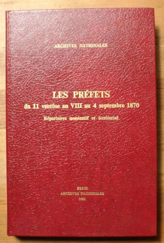 Les Préfets Du 11 Ventôse An Viii Au 4 Septembre 1870 - Répertoires Nominatif Et Territorial