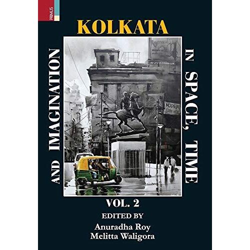 Kolkata In Space, Time And Imagination, Volume Ii