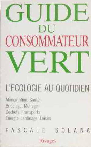 Guide Du Consommateur Vert: L'écologie Au Quotidien