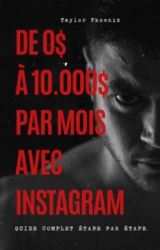 De 0 À 10.000$ Par Mois Avec Instagram, Guide Complet Étape Par Étape