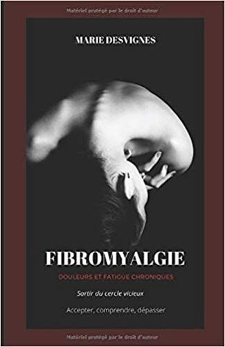 Fibromyalgie - Douleurs Et Fatigue Chroniques