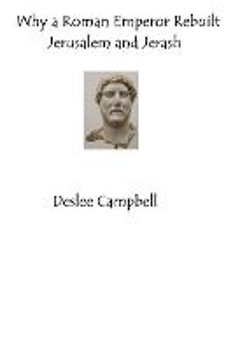 Why A Roman Emperor Rebuilt Jerusalem And Jerash