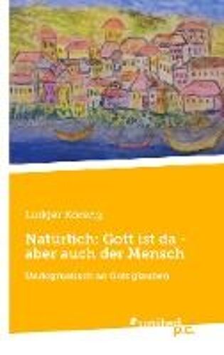Natürlich: Gott Ist Da - Aber Auch Der Mensch