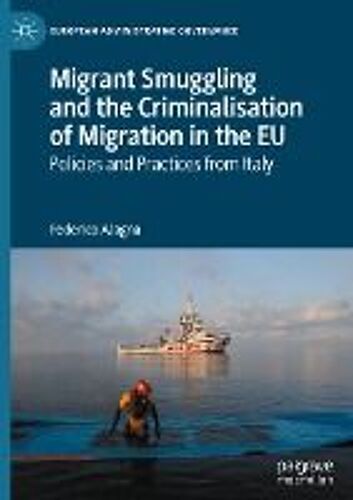Migrant Smuggling And The Criminalisation Of Migration In The Eu