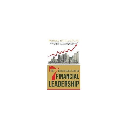 The 7 Indisputable Laws Of Financial Leadership